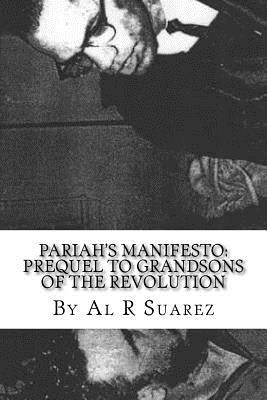 Pariah's Manifesto: Prequel To Grandsons of the Revolution by Suarez, Al R.