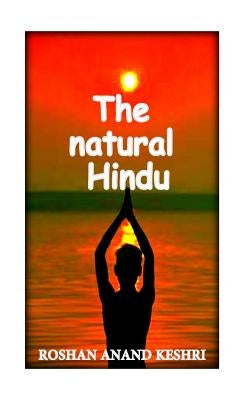 The natural hindu: hinduism beliefs about nature by Keshri, Roshan Anand