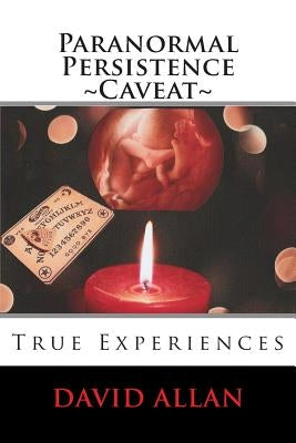 Paranormal Persistence Caveat: : True Experiences by Allan, David