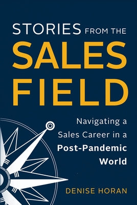 Stories from the Sales Field: Navigating a Sales Career in a Post-Pandemic World by Horan, Denise