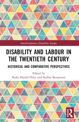 Disability and Labour in the Twentieth Century: Historical and Comparative Perspectives by Dinu, Radu Harald