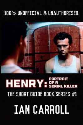 Henry: Portrait of a Serial Killer (B&W): The Short Guide - Book Series #1 by Carroll, Ian