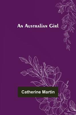 An Australian Girl by Martin, Catherine