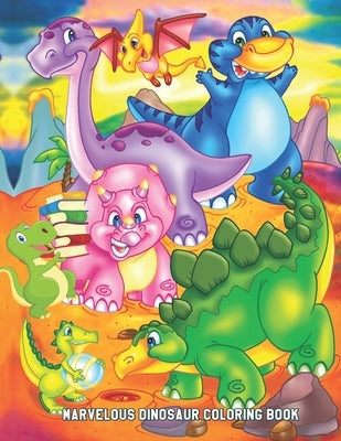 Marvelous Dinosaur Coloring Book: Easy Educational Coloring Pages of Dinosaurs for Boys & Girls Ages 2-4, 4-8 by Kent, Angus