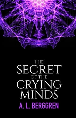 The Secret of the Crying Minds by Berggren, A. L.