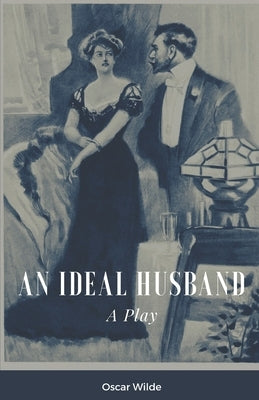 An Ideal Husband A Play by Wilde, Oscar