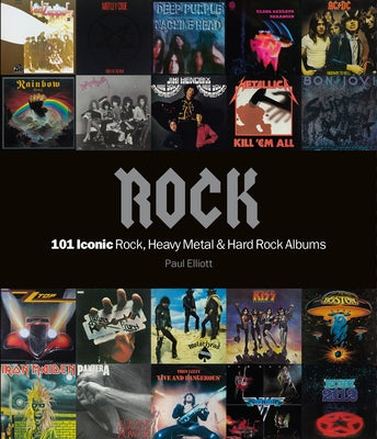 Rock: 101 Iconic Rock, Heavy Metal & Hard Rock Albums by Elliot, Paul