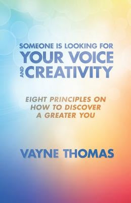 Someone Is Looking for Your Voice and Creativity: Eight Principles on How to Discover a Greater You by Thomas, Vayne