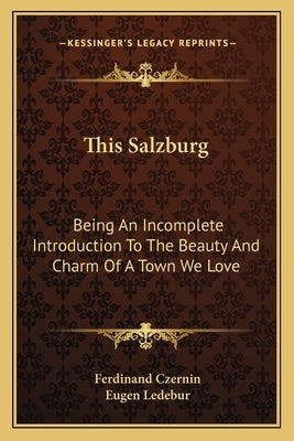 This Salzburg: Being An Incomplete Introduction To The Beauty And Charm Of A Town We Love by Czernin, Ferdinand