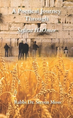 A Poetical Journey Through Sefirat HaOmer by Moss, Steven