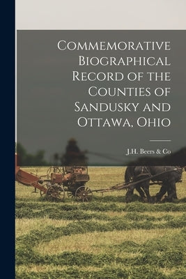 Commemorative Biographical Record of the Counties of Sandusky and Ottawa, Ohio by J H Beers & Co