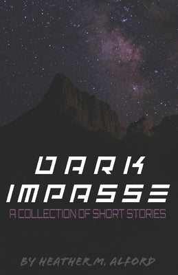 Dark Impasse: A Collection of Short Stories by Alford, Heather M.