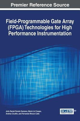 Field-Programmable Gate Array (FPGA) Technologies for High Performance Instrumentation by Gazzano, Julio Daniel Dondo