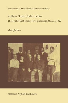 A Show Trial Under Lenin: The Trial of the Socialist Revolutionaries, Moscow 1922 by Sanders, Joseph