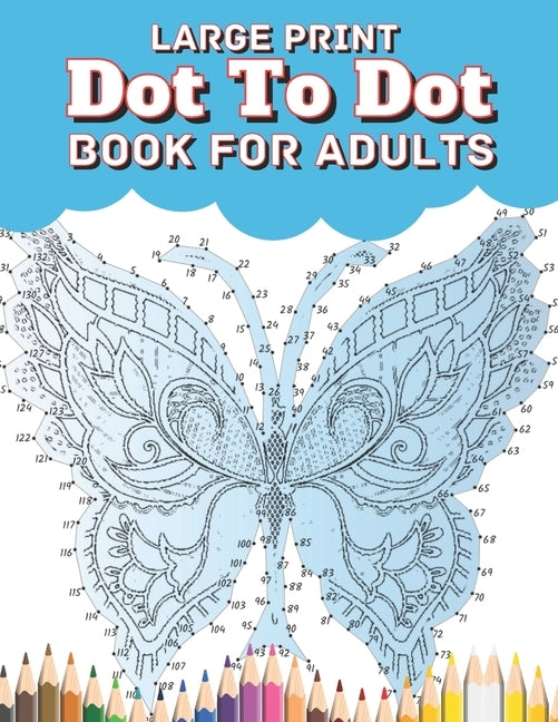 Large Print Dot To Dot Book For Adults: Large Print EXTREME and BEAUTIFUL Dot to Dot Puzzle Book for Adults by Lane, Creekside