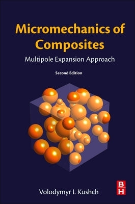 Micromechanics of Composites: Multipole Expansion Approach by Kushch, Volodymyr