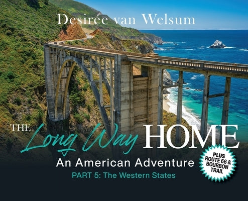 The Long Way Home - An American Adventure: Part 5 - The Western States by Van Welsum, Desirée