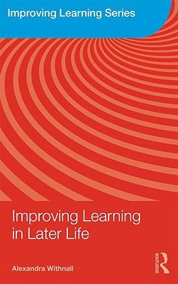 Improving Learning in Later Life by Withnall, Alexandra