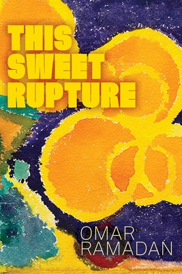 This Sweet Rupture by Ramadan, Omar