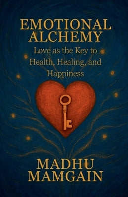 Emotional Alchemy by Madhu Mamgain