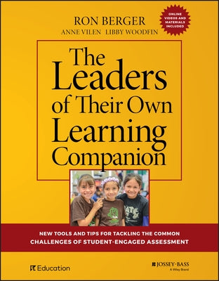 The Leaders of Their Own Learning Companion: New Tools and Tips for Tackling the Common Challenges of Student-Engaged Assessment by Berger, Ron