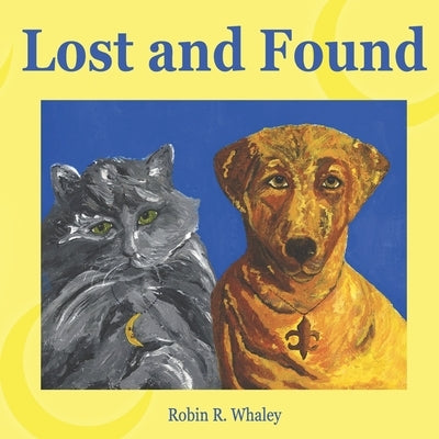 Lost and Found: The Adventures of Crescent City Kitty and Bone-A-Part by Whaley, Robin R.