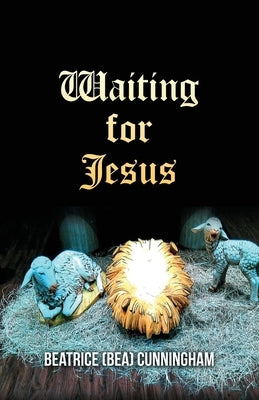 Waiting for Jesus by Cunningham, Beatrice (Bea)