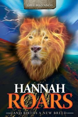 Hannah Roars: And Births a New Breed by Buzzanco, Greg