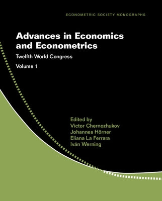 Advances in Economics and Econometrics: Volume 1: Twelfth World Congress by Chernozhukov, Victor