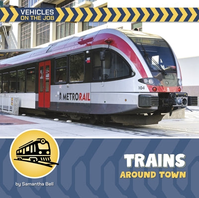 Trains Around Town by Bell, Samantha