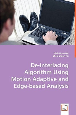 De-interlacing Algorithm Using Motion Adaptive and Edge-based Analysis by Wu, Chih-Huan