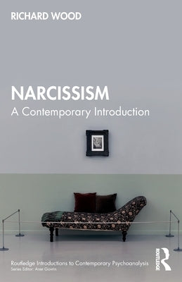 Narcissism: A Contemporary Introduction by Wood, Richard