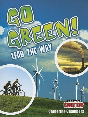 Go Green! Lead the Way by Chambers, Catherine