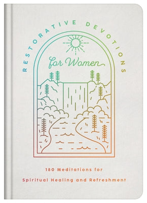 Restorative Devotions for Women: 180 Meditations for Spiritual Healing and Refreshment by Compiled by Barbour Staff