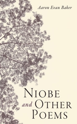 Niobe and Other Poems by Baker, Aaron Evan