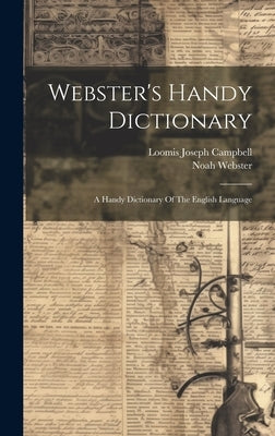 Webster's Handy Dictionary: A Handy Dictionary Of The English Language by Webster, Noah