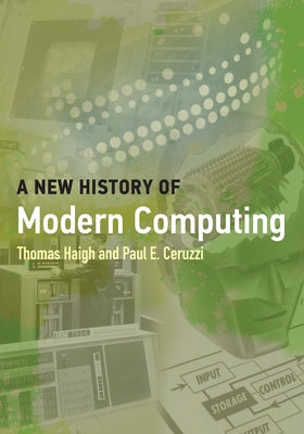A New History of Modern Computing by Haigh, Thomas