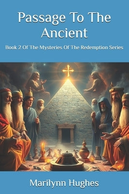 Passage To The Ancient: Book 2 Of The Mysteries Of The Redemption Series by Hughes, Marilynn