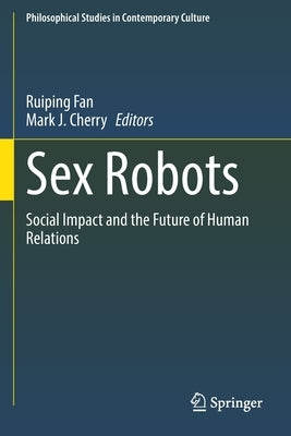Sex Robots: Social Impact and the Future of Human Relations by Fan, Ruiping