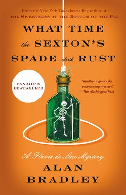 What Time the Sexton's Spade Doth Rust: A Flavia de Luce Mystery by Bradley, Alan
