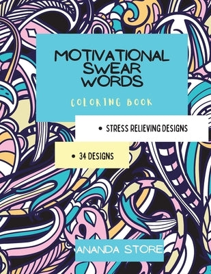 Motivational Swear Words Coloring Book: Motivational Coloring Book For All Ages: Coloring Book for Inspiration and Relaxation with Encouraging Positiv by Store, Ananda