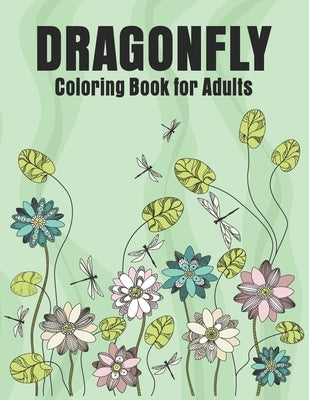 Dragonfly Coloring Book for Adults: Adult Coloring Book with Gorgeous Magical Wonderful Dragonflies by Day Printing Publisher