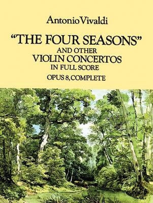 The Four Seasons and Other Violin Concertos in Full Score: Opus 8, Complete by Vivaldi, Antonio