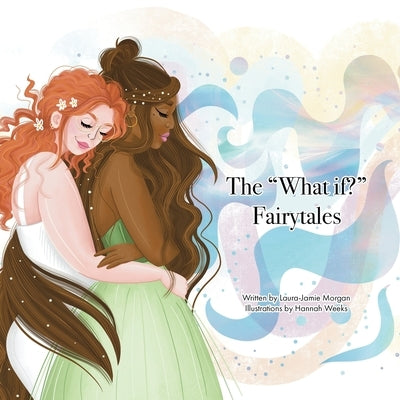 The "What If?" Fairytales by Morgan, Laura