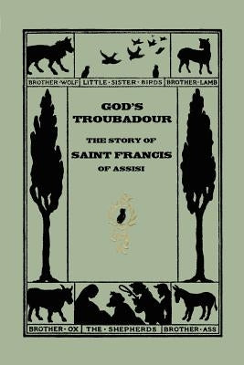 God's Troubadour, The Story of Saint Francis of Assisi (Yesterday's Classics) by Jewett, Sophie