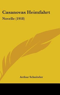 Casanovas Heimfahrt: Novelle (1918) by Schnitzler, Arthur
