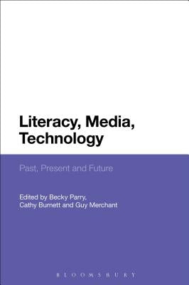 Literacy, Media, Technology: Past, Present and Future by Parry, Becky