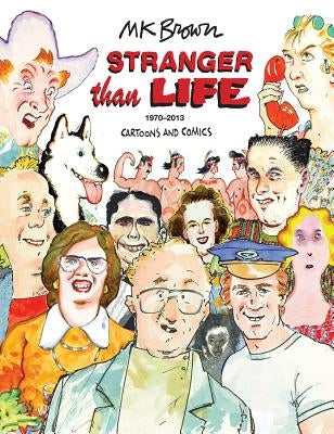Stranger Than Life: Cartoons and Comics 1970-2013 by Brown, M. K.