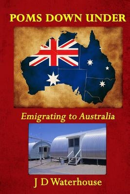 Poms Down Under: Emigrating To Australia by Waterhouse, J. D.