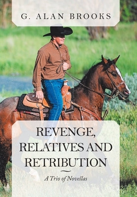 Revenge, Relatives and Retribution: A Trio of Novellas by Brooks, G. Alan